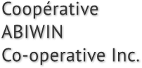 Coop&#233;rative 
ABIWIN 
Co-operative Inc.